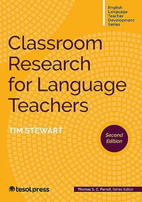 Classroom Research for Language Teachers, Second Edition by Tim Stewart, Thomas S.C. Farrell, 9781953745323