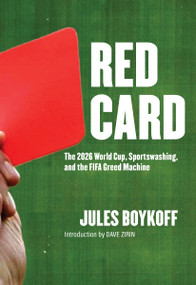 Red Card (The 2026 World Cup, Sportswashing, and the FIFA Greed Machine) by Jules Boykoff, Dave Zirin, 9781682195284