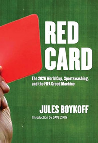 Red Card (The 2026 World Cup, Sportswashing, and the FIFA Greed Machine) by Jules Boykoff, Dave Zirin, 9781682195284