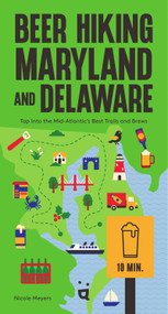 Beer Hiking Maryland and Delaware (Tap Into the Mid-Atlantic's Best Trails and Brews) by Nicole Meyers, 9783039641581
