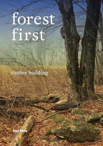 Forest First (Timber Building) by Kiel Moe, 9781638402015
