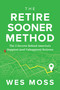 The Retire Sooner Method (The 5 Secrets Behind America's Happiest (and Unhappiest) Retirees) by Wes Moss, 9781969190025