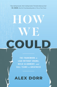 How We Could (The Framework to Lead Without Drama, Build Alignment, and Call Teams to Greatness) by Alex Dorr, 9798886455168