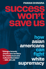 Success Won't Save Us (How Asian Americans Can Fight White Supremacy) by Pawan Dhingra, 9781478039563