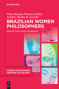 Brazilian Women Philosophers (Emancipation, Education and Citizenship in Postcolonial Brazil) by Nísia Floresta, Francisca Diniz, Josefina Álvares de Azevedo, Pedro Pricladnitzky, Pedro Pricladnitzky, Pedro Pricladnitzky, 9783111547572