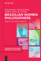 Brazilian Women Philosophers (Emancipation, Education and Citizenship in Postcolonial Brazil) by Nísia Floresta, Francisca Diniz, Josefina Álvares de Azevedo, Pedro Pricladnitzky, Pedro Pricladnitzky, Pedro Pricladnitzky, 9783111547572