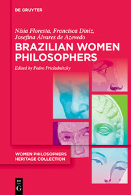 Brazilian Women Philosophers (Education and Emancipation in Post-Colonial Brazil) by Nísia Floresta, Francisca Diniz, Josefina Álvares de Azevedo, Pedro Pricladnitzky, Pedro Pricladnitzky, Pedro Pricladnitzky, 9783111547572