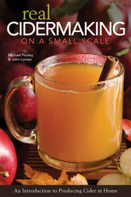 Real Cidermaking on a Small Scale (An Introduction to Producing Cider at Home) by Michael Pooley, John Lomax, 9781565236042
