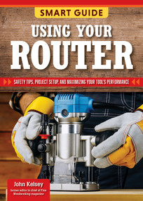Smart Guide: Using Your Router (Safety Tips and Project Setup for Quality Results) by Editors of Skills Institute Press, 9781497106314