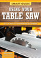 Smart Guide: Using Your Table Saw (Safety Tips and Project Setup for Quality Results) by Editors of Skills Institute Press, 9781497106338