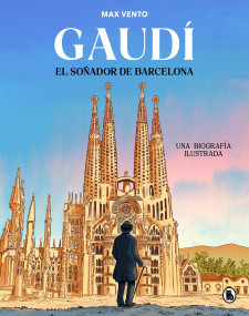Gaudí: el soñador de Barcelona / Gaudí: el soñador de Barcelona (Spanish Edition) by Max Vento Escartí, 9788402430823