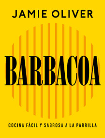 Barbacoa. Cocina fácil y sabrosa a la parrilla / Grill. Easy Grilling, Big Flavor (Spanish Edition) by Jamie Oliver, 9788425374012