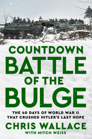 Countdown Battle of the Bulge (The 40 Days of World War II That Crushed Hitler's Last Hope) by Chris Wallace, Mitch Weiss, 9780593852224