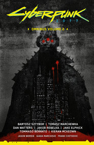 Cyberpunk 2077 Omnibus Volume 2 by Bartosz Sztybor, Tomasz Marchewka, Dan Watters, Jakub Rebelka, Various, 9781506748641