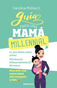 Guía para una mama millennial / The Millennial Mom's Guide (Spanish Edition) by Carolina Molina O., 9786073871235