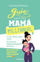 Guía para una mama millennial / The Millennial Mom's Guide (Spanish Edition) by Carolina Molina O., 9786073871235
