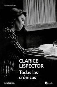 Todas las crónicas / All the Chronicles (Spanish Edition) by Clarice Lispector, 9788466381789