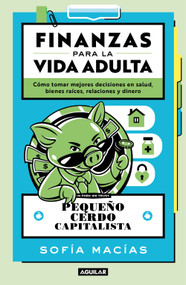 Pequeño cerdo capitalista. la guia para la vida adulta / Little Capitalist Pig: The Guide to Adult Life (Spanish Edition) by Sofía Macías, 9786073872188