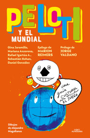 Peloti y el mundial / Peloti and the Soccer World Cup (Spanish Edition) by Gina Jaramillo, Mariana Anzorena, Daniel González, Rafael Igartúa, Sebastián Kohan, 9786073872706