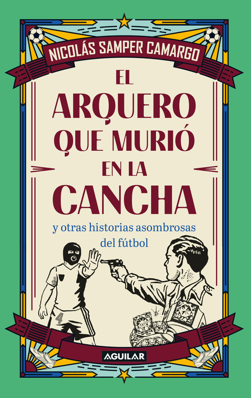 El arquero que murió en la cancha / The Goalkeeper Who Died on the Field (Spanish Edition) by Augusto Nicolás Samper Camargo, 9786287794795