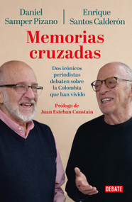 Memorias cruzadas / Crossed Memories (Spanish Edition) by Daniel Samper Pizano, Enrique Santos Calderón, Juan Esteban Constaín, 9786287874138
