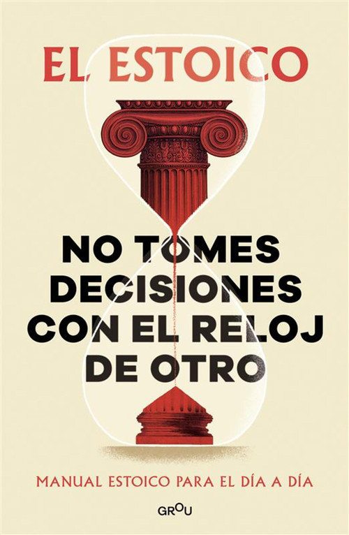 No tomes decisiones con el reloj de otro / Don't Make Decisions by Someone Else's Clock (Spanish Edition) by El Estoico, 9791387809430