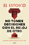 No tomes decisiones con el reloj de otro / Don't Make Decisions by Someone Else's Clock (Spanish Edition) by El Estoico, 9791387809430