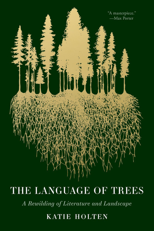 The Language of Trees (How Trees Make Our World, Change Our Minds, and Rewild Our Lives) by Katie Holten, Ross Gay, 9781959030782