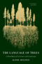 The Language of Trees (How Trees Make Our World, Change Our Minds, and Rewild Our Lives) by Katie Holten, Ross Gay, 9781959030782