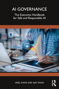 AI Governance (The Executive Handbook for Safe and Responsible AI) by Ariel Evans, Ajay Singh, 9781041135296
