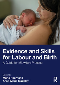 Evidence and Skills for Labour and Birth (A Guide for Midwifery Practice) by Maria Healy, Anna-Marie Madeley, 9781041304067