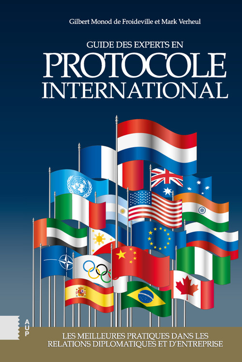 Guide des experts en protocole international (Les meilleures pratiques dans les relations diplomatiques et d'entreprise) by Gilbert Monod de Froideville, Mark Verheul, 9789048572281