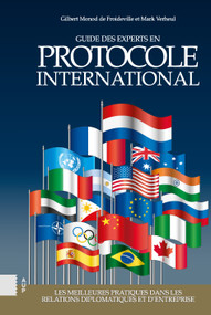 Guide des experts en protocole international (Les meilleures pratiques dans les relations diplomatiques et d'entreprise) by Gilbert Monod de Froideville, Mark Verheul, 9789048572281