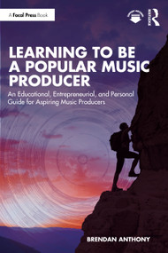 Learning to Be a Popular Music Producer (An Educational, Entrepreneurial, and Personal Guide for Aspiring Music Producers) by Brendan Anthony, 9781032758404