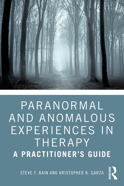 Paranormal and Anomalous Experiences in Therapy (A Practitioner's Guide) by Steve F. Bain, Kristopher K. Garza, 9781032868349