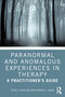 Paranormal and Anomalous Experiences in Therapy (A Practitioner's Guide) by Steve F. Bain, Kristopher K. Garza, 9781032868349