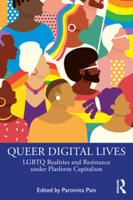 Queer Digital Lives (LGBTQ Realities and Resistance under Platform Capitalism) by Paromita Pain, 9781041242529