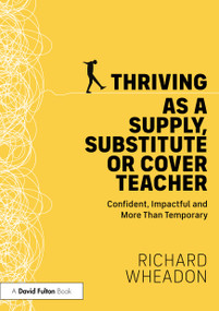 Thriving as a Supply, Substitute or Cover Teacher (Confident, Impactful and More Than Temporary) by Richard Wheadon, 9781041317210