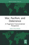 War, Pacifism, and Deterrence (A Pragmatist-Transcendental Perspective) by Sami Pihlström, 9781041291787