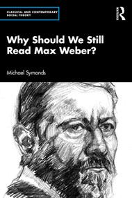 Why Should We Still Read Max Weber? by Michael Symonds, 9781032749266