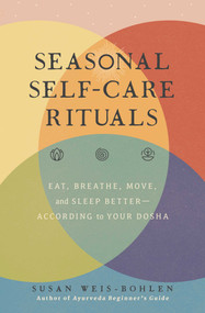 Seasonal Self-Care Rituals (Eat, Breathe, Move, and Sleep Better-According to Your Dosha) by Susan Weis-Bohlen, 9781982152192