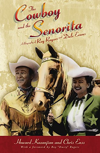 The Cowboy and the Senorita (A Biography Of Roy Rogers And Dale Evans) by Chris Enss, Howard Kazanjian, 9780762738304