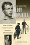 Becoming Teddy Roosevelt (How a Maine Guide Inspired America's 26th President) by Andrew Vietze, 9780892727841