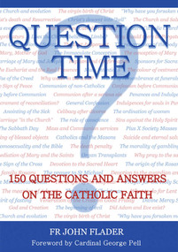 Question Time (150 Questions and Answers on the Catholic Faith) by Father John Flader, 9781589795938