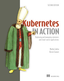 Kubernetes in Action, Second Edition by Marko Lukša, Kevin Conner, 9781617297618