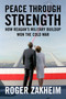 Peace Through Strength (How Reagan's Military Buildup Won the Cold War) by Roger Zakheim, 9781510788473