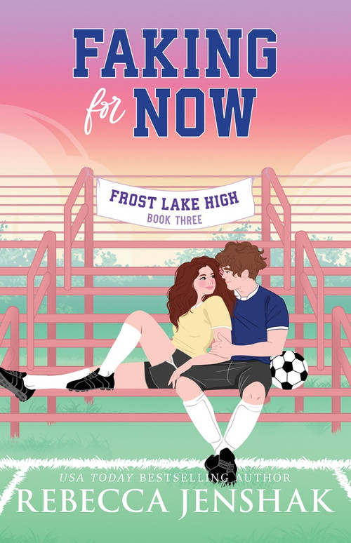 Faking for Now by Rebecca Jenshak, 9781464230677