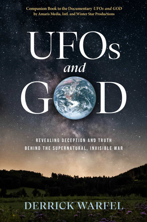 UFOs and GOD (Revealing Deception and Truth Behind the Supernatural, Invisible War) by Derrick Warfel, 9781637635841
