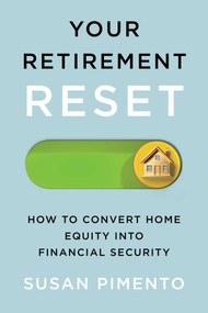 Your Retirement Reset (How to Convert Home Equity into Financial Security) by Susan Pimento, 9781770418974