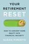 Your Retirement Reset (How to Convert Home Equity into Financial Security) by Susan Pimento, 9781770418974